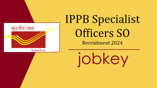India Post IPPB Specialist Officer SO Online Form 2024-jobkey